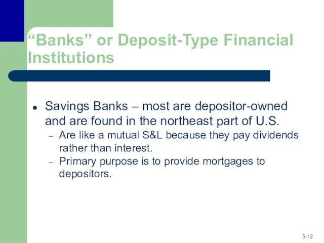 “Banks” or Deposit-Type Financial Institutions Savings Banks – most are