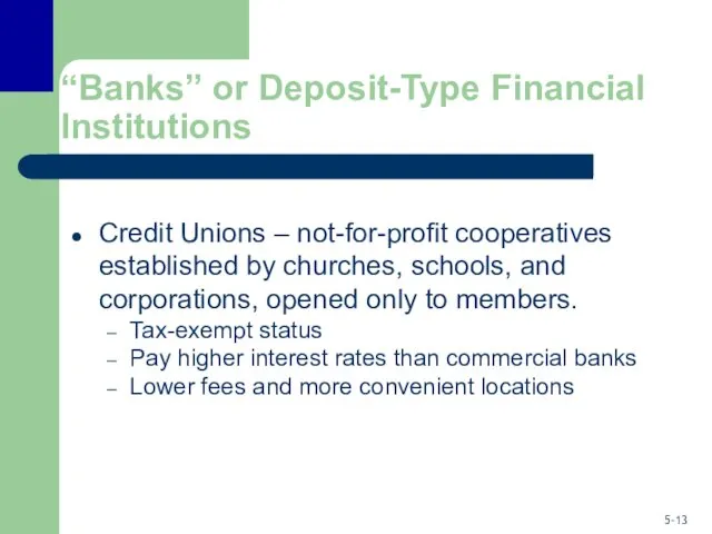“Banks” or Deposit-Type Financial Institutions Credit Unions – not-for-profit cooperatives