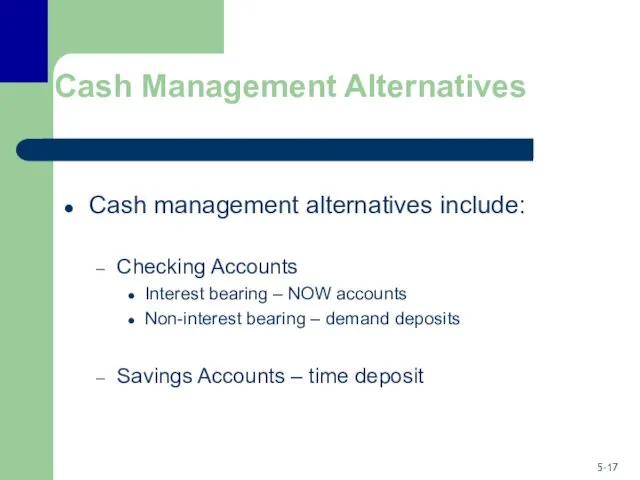 Cash Management Alternatives Cash management alternatives include: Checking Accounts Interest