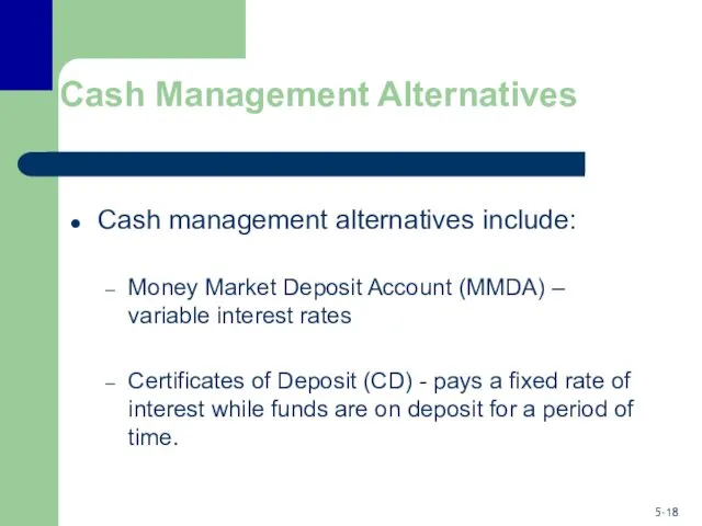 Cash Management Alternatives Cash management alternatives include: Money Market Deposit