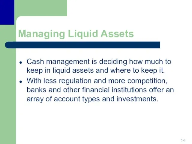 Managing Liquid Assets Cash management is deciding how much to