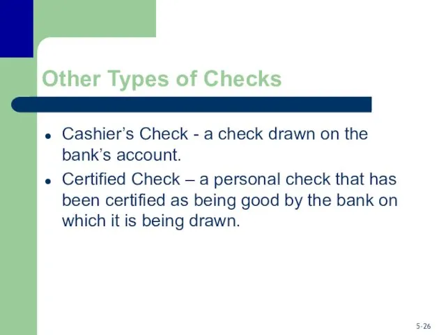 Other Types of Checks Cashier’s Check - a check drawn