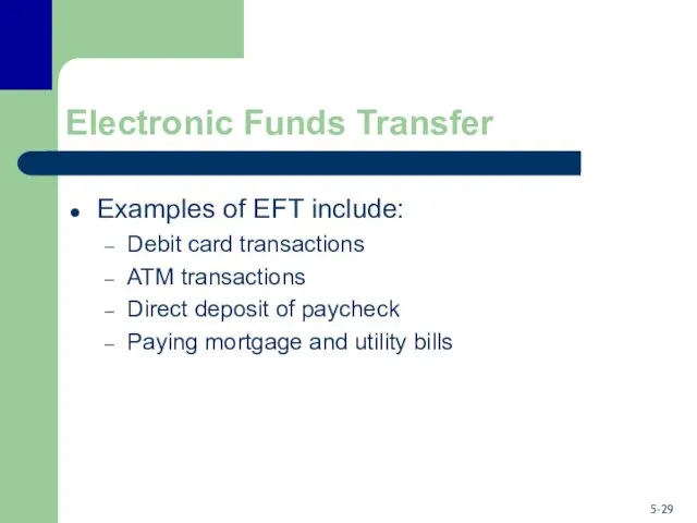 Electronic Funds Transfer Examples of EFT include: Debit card transactions