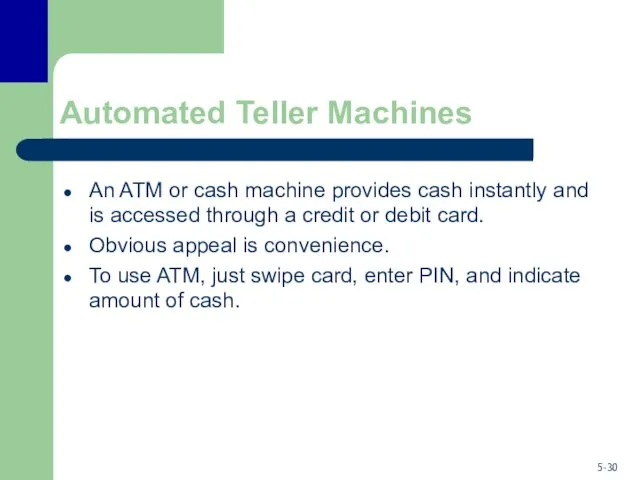 Automated Teller Machines An ATM or cash machine provides cash