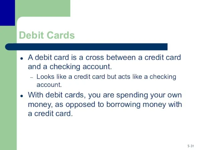 Debit Cards A debit card is a cross between a