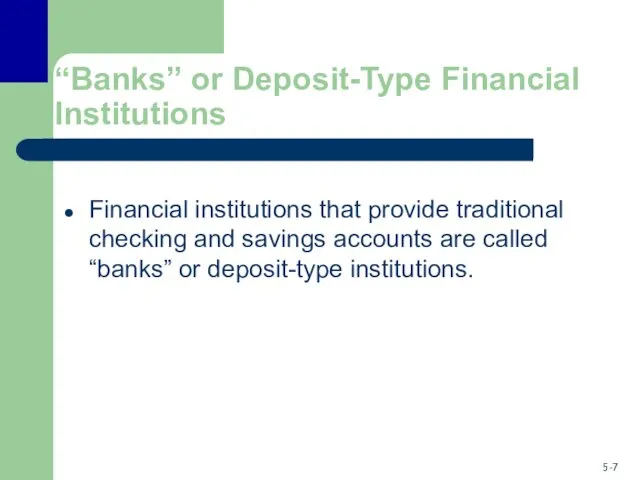 “Banks” or Deposit-Type Financial Institutions Financial institutions that provide traditional