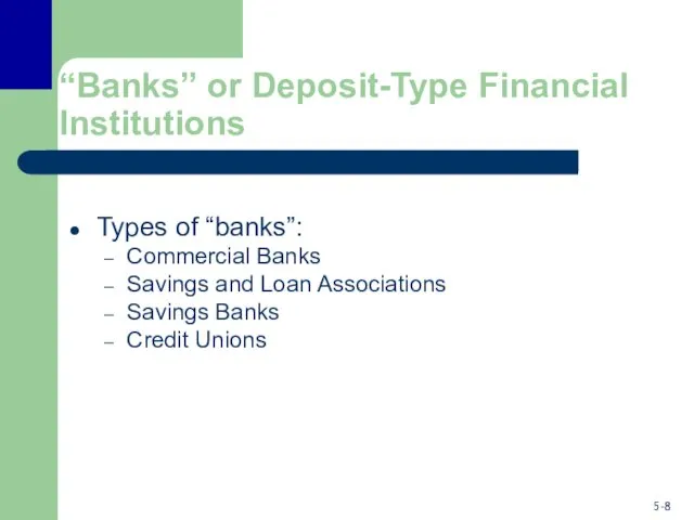 “Banks” or Deposit-Type Financial Institutions Types of “banks”: Commercial Banks