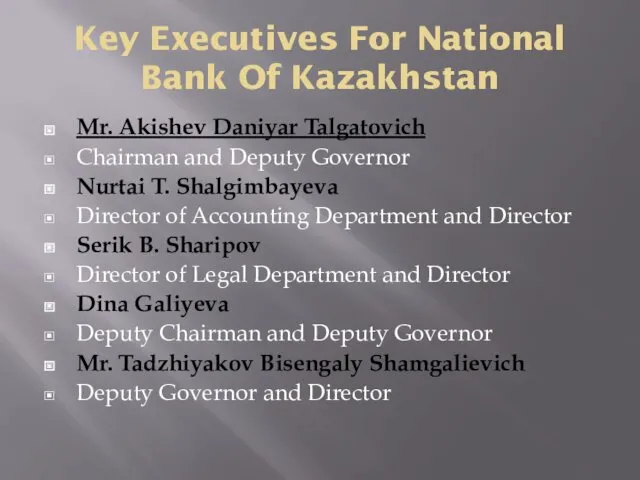 Key Executives For National Bank Of Kazakhstan Mr. Akishev Daniyar Talgatovich Chairman and