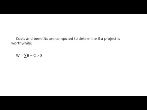 Costs and benefits are computed to determine if a project