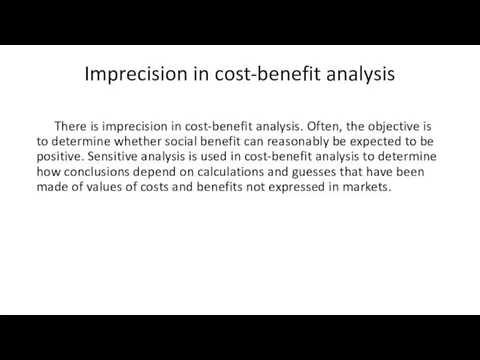 Imprecision in cost-benefit analysis There is imprecision in cost-benefit analysis.