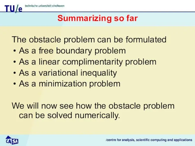 Summarizing so far The obstacle problem can be formulated As