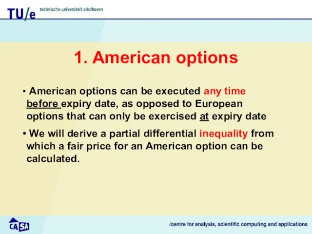 1. American options American options can be executed any time