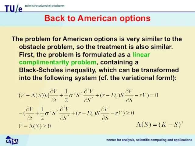 Back to American options The problem for American options is