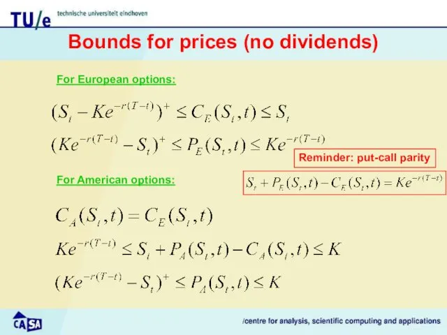 Bounds for prices (no dividends) For American options: For European options: Reminder: put-call parity