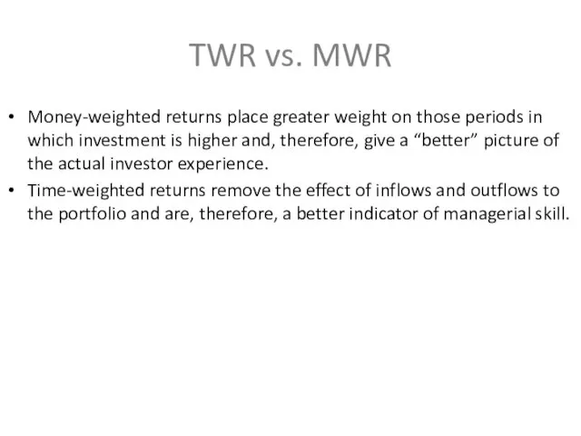 TWR vs. MWR Money-weighted returns place greater weight on those