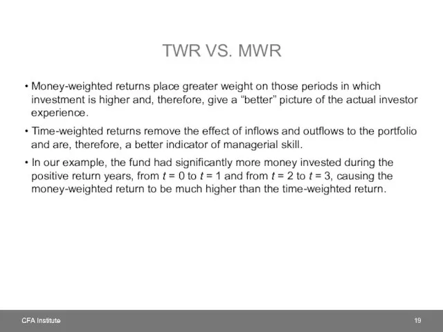 TWR VS. MWR Money-weighted returns place greater weight on those periods in which