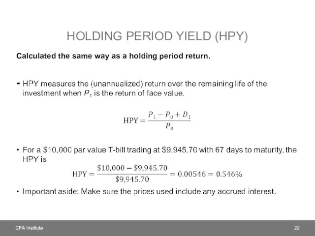 HOLDING PERIOD YIELD (HPY) Calculated the same way as a holding period return.