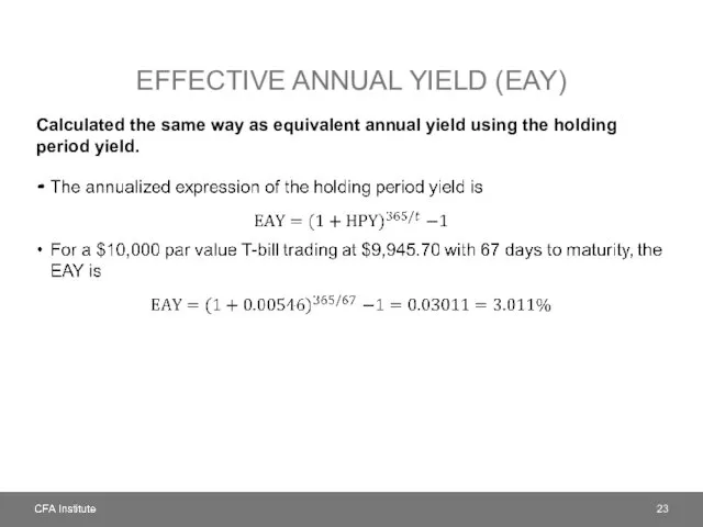 EFFECTIVE ANNUAL YIELD (EAY) Calculated the same way as equivalent annual yield using