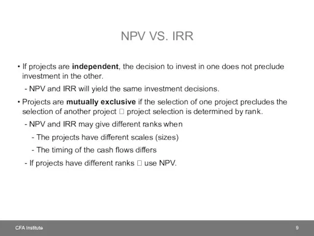 NPV VS. IRR If projects are independent, the decision to invest in one