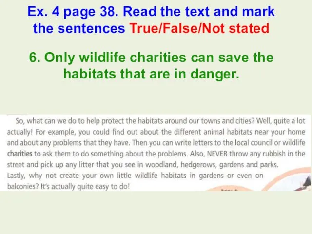 6. Only wildlife charities can save the habitats that are in danger. Ex.