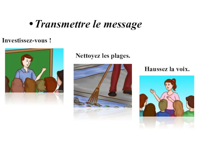 Transmettre le message Investissez-vous ! Nettoyez les plages. Haussez la voix.