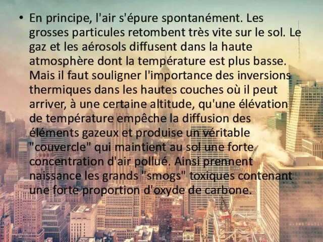 En principe, l'air s'épure spontanément. Les grosses particules retombent très