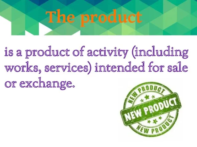 is a product of activity (including works, services) intended for sale or exchange. The product