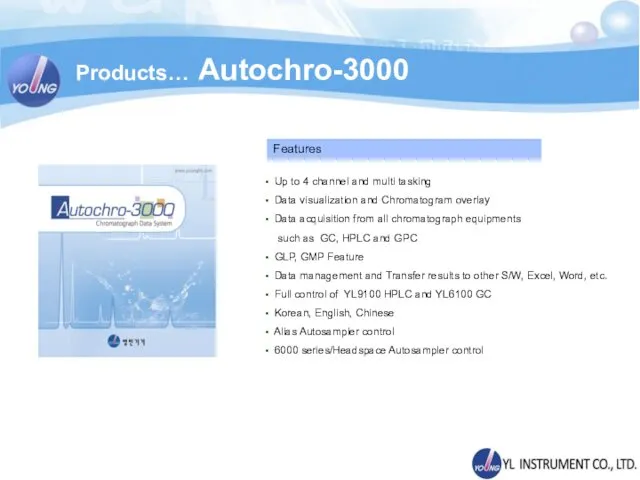 Products… Autochro-3000 Up to 4 channel and multi tasking Data visualization and Chromatogram