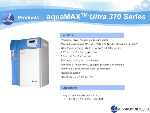 Products… aquaMAXTM-Ultra 370 Series Produces Type I reagent grade pure water Meets or