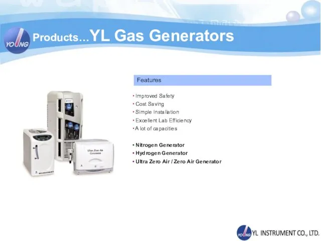 Products…YL Gas Generators Improved Safety Cost Saving Simple Installation Excellent Lab Efficiency A