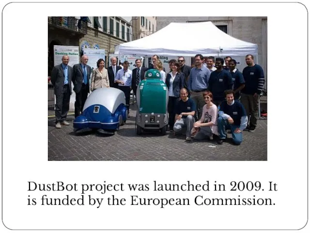 DustBot project was launched in 2009. It is funded by the European Commission.