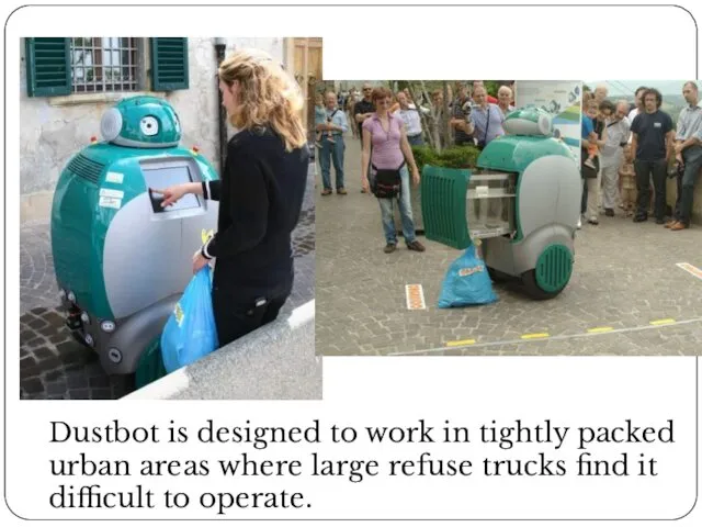 Dustbot is designed to work in tightly packed urban areas