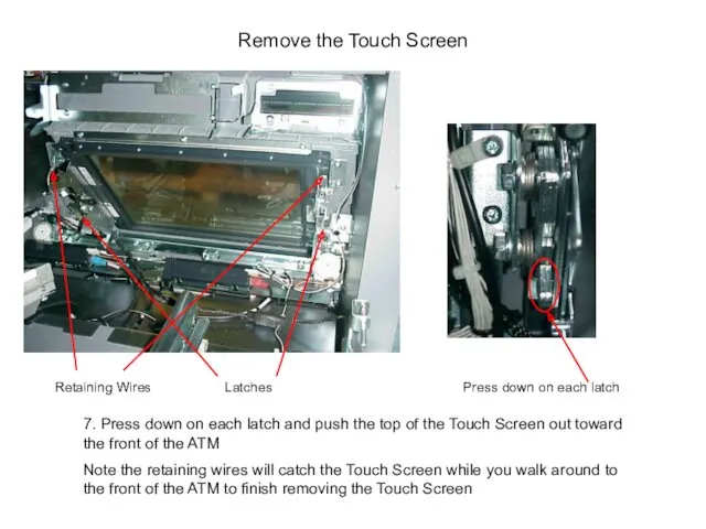 Remove the Touch Screen Latches Press down on each latch 7. Press down