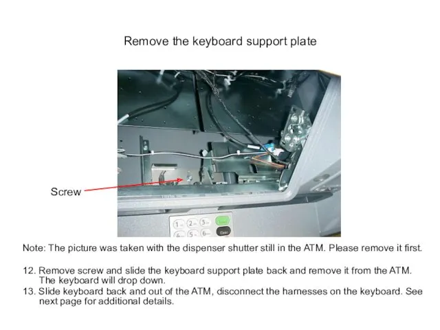 Remove the keyboard support plate Note: The picture was taken with the dispenser