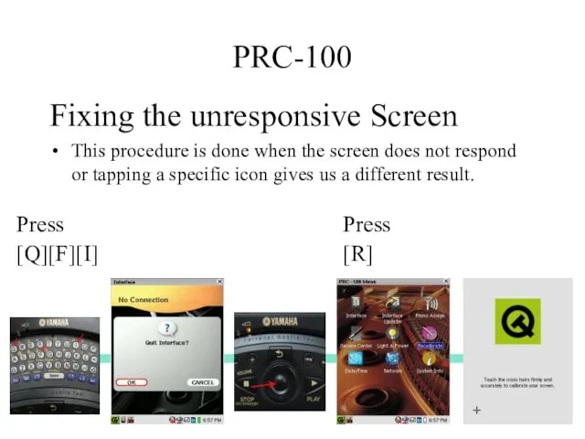 PRC-100 Fixing the unresponsive Screen This procedure is done when