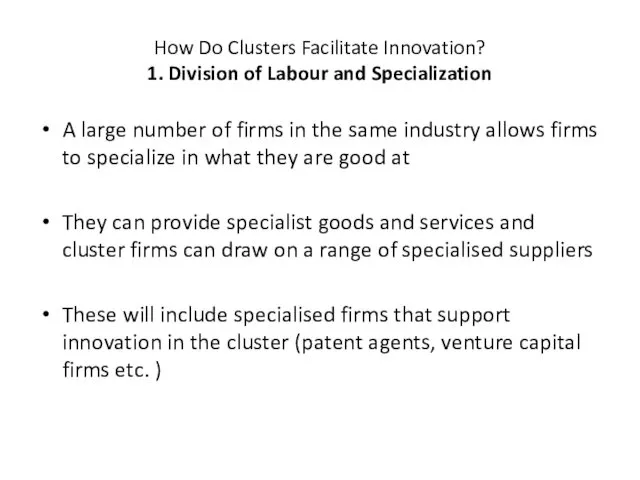 How Do Clusters Facilitate Innovation? 1. Division of Labour and Specialization A large