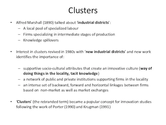 Clusters Alfred Marshall (1890) talked about ‘industrial districts’: A local pool of specialized