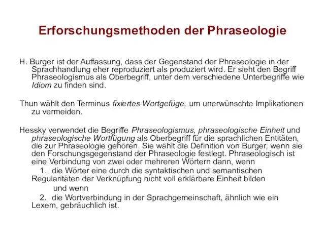 Erforschungsmethoden der Phraseologie H. Burger ist der Auffassung, dass der