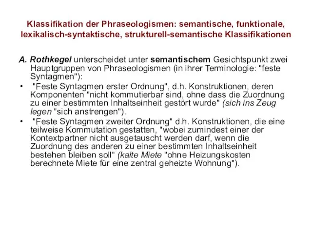 Klassifikation der Phraseologismen: semantische, funktionale, lexikalisch-syntaktische, strukturell-semantische Klassifikationen A. Rothkegel