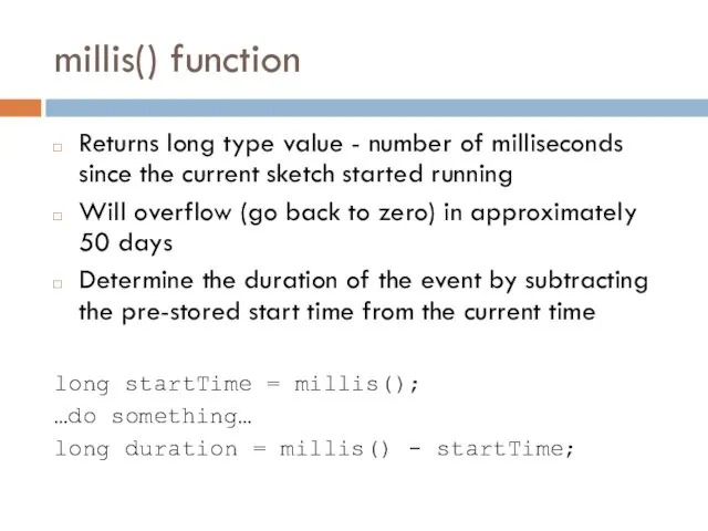 millis() function Returns long type value - number of milliseconds