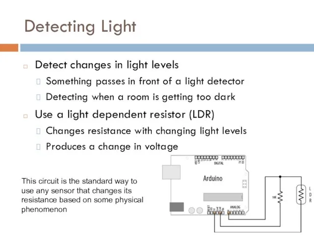 Detecting Light Detect changes in light levels Something passes in