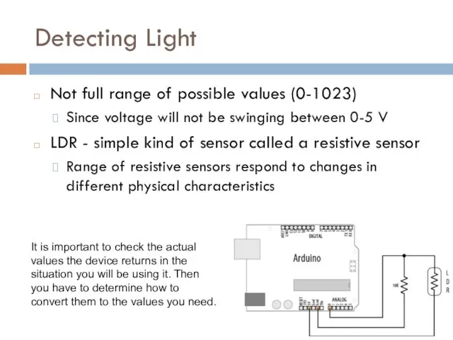 Detecting Light Not full range of possible values (0-1023) Since