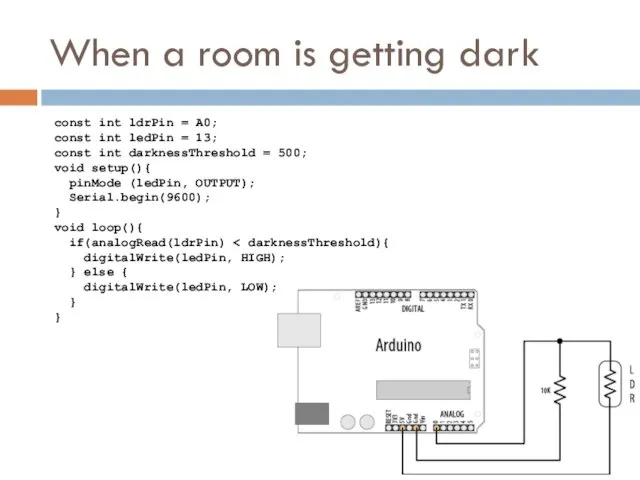 When a room is getting dark const int ldrPin =