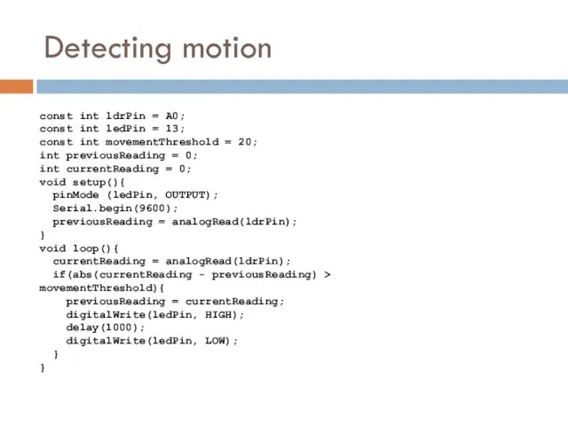 Detecting motion const int ldrPin = A0; const int ledPin