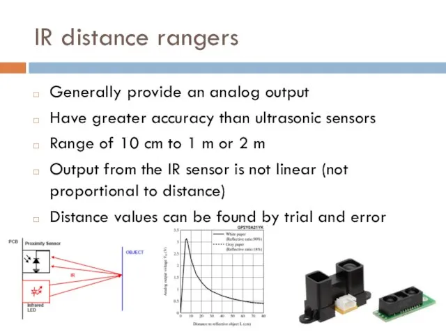 IR distance rangers Generally provide an analog output Have greater