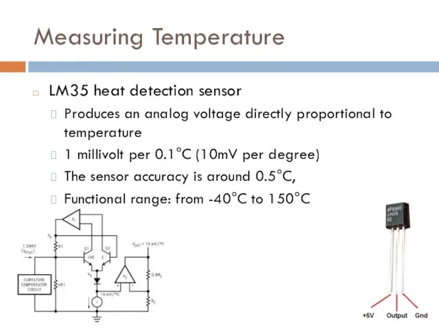 Measuring Temperature LM35 heat detection sensor Produces an analog voltage