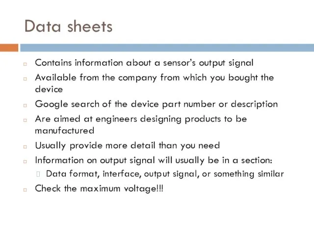 Data sheets Contains information about a sensor’s output signal Available