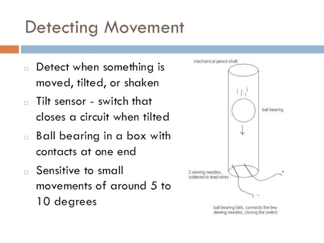 Detecting Movement Detect when something is moved, tilted, or shaken