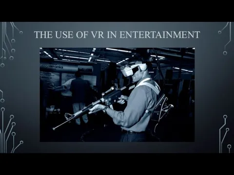 THE USE OF VR IN ENTERTAINMENT