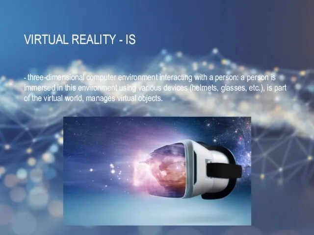 VIRTUAL REALITY - IS - three-dimensional computer environment interacting with a person: a